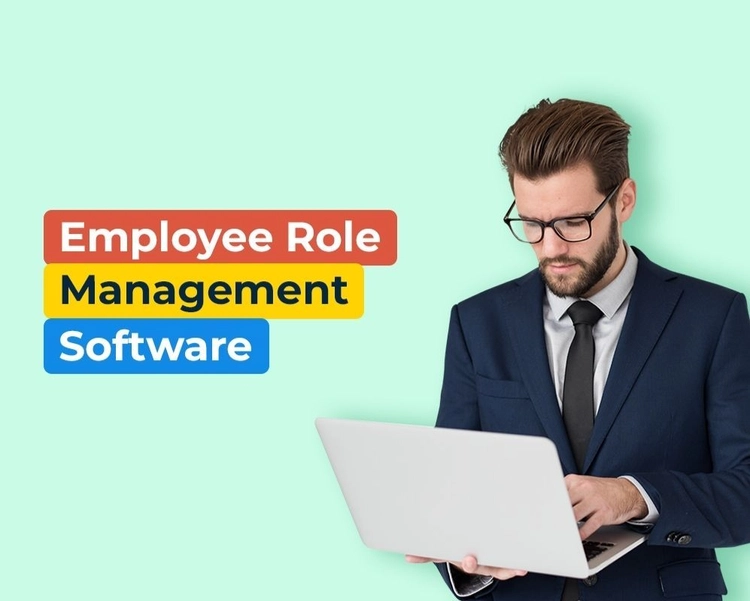 Employee Role Management Software: Features, Benefits, And Best Practices